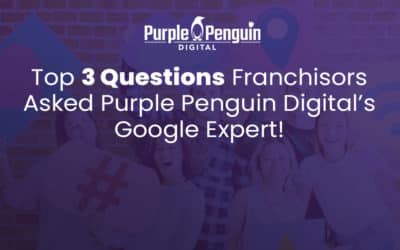 Top 3 Questions Franchisors Asked Purple Penguin Digital’s Google Expert  