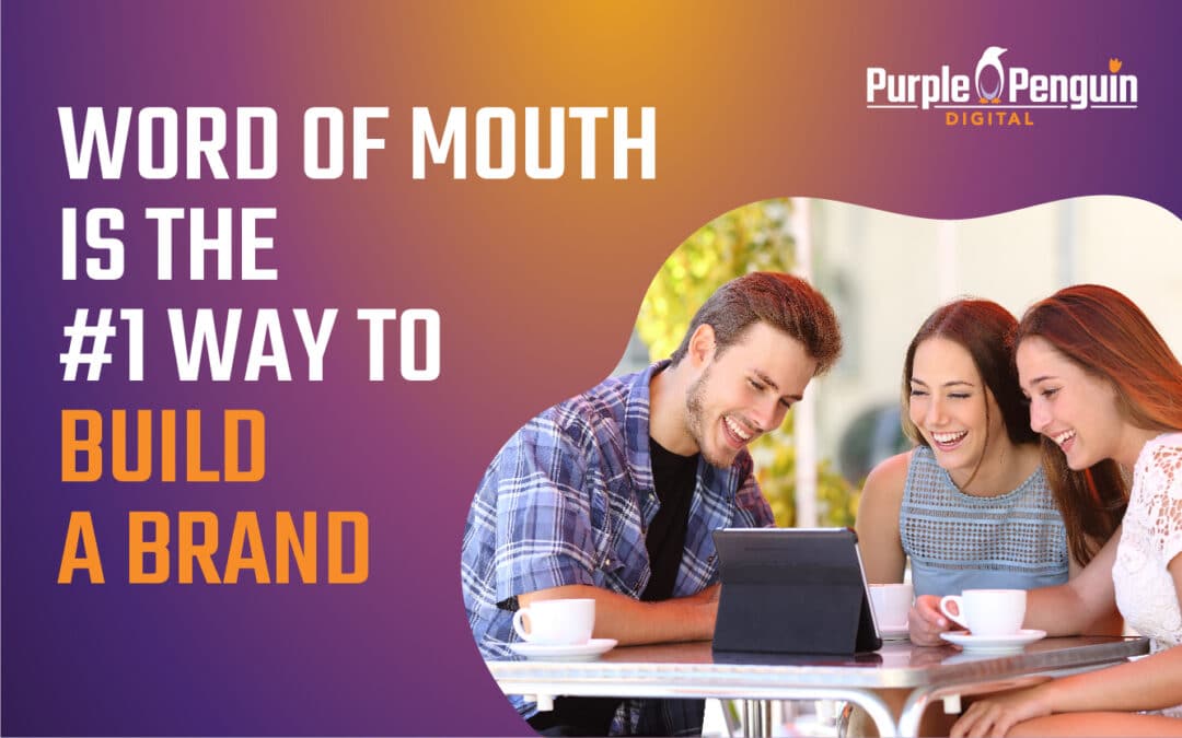 Word of Mouth is the #1 Way to Build a Brand